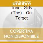 Jones Girls (The) - On Target cd