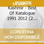 Kashmir - Best Of Katalogue 1991 2012 (2 Cd) cd