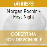 Morgan Pochin - First Night cd