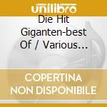 Die Hit Giganten-best Of / Various (3 Cd) cd musicale di V/a