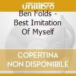 Ben Folds - Best Imitation Of Myself cd musicale di Ben Folds