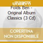 Folds Ben - Original Album Classics (3 Cd) cd musicale