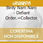 Birdy Nam Nam - Defiant Order.=Collector cd