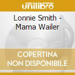 Lonnie Smith - Mama Wailer cd musicale