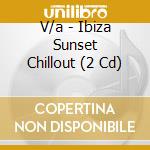 V/a - Ibiza Sunset Chillout (2 Cd) cd