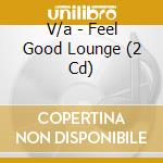 V/a - Feel Good Lounge (2 Cd) cd