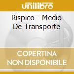 Rispico - Medio De Transporte cd musicale di Rispico