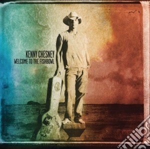 Kenny Chesney - Welcome To The Fishbowl cd musicale di Kenny Chesney