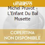 Michel Pruvot - L'Enfant Du Bal Musette cd