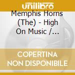 Memphis Horns,The - High On Music/Get Up And Dance cd musicale di The Memphis horns