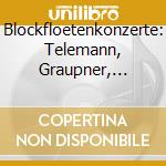 Blockfloetenkonzerte: Telemann, Graupner, Schultze cd musicale di Sony Classical