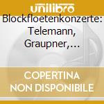Blockfloetenkonzerte: Telemann, Graupner, Schultze cd