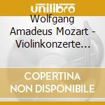Wolfgang Amadeus Mozart - Violinkonzerte 3, 4 & 5 cd musicale di Wolfgang Amadeus Mozart