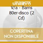 V/a - Bams 80er-disco (2 Cd) cd