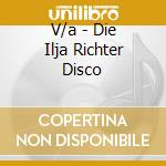 V/a - Die Ilja Richter Disco cd