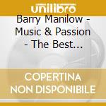 Barry Manilow - Music & Passion - The Best Of Barry Mani cd musicale di Barry Manilow