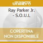 Ray Parker Jr. - S.O.U.L cd musicale di Ray Parker Jr.