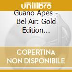 Guano Apes - Bel Air: Gold Edition (Cd+Dvd) cd