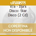 V/a - Ilja's Disco: Star Disco (2 Cd) cd