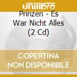 Prinzen - Es War Nicht Alles (2 Cd) cd