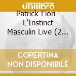 Patrick Fiori - L'Instinct Masculin Live (2 Cd) cd musicale di Patrick Fiori