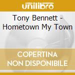 Tony Bennett - Hometown My Town cd musicale di Tony Bennett