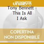 Tony Bennett - This Is All I Ask cd