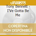 Tony Bennett - I'Ve Gotta Be Me cd