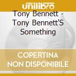 Tony Bennett - Tony Bennett'S Something cd musicale di Tony Bennett