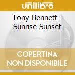 Tony Bennett - Sunrise Sunset cd musicale di Tony Bennett