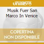 Musik Fuer San Marco In Venice cd musicale di Deutsche Harmonia Mundi