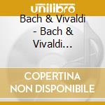 Bach & Vivaldi - Bach & Vivaldi Concertos cd