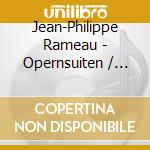 Jean-Philippe Rameau - Opernsuiten / opera Suites cd musicale di Jean