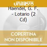 Haendel, G. F. - Lotario (2 Cd) cd