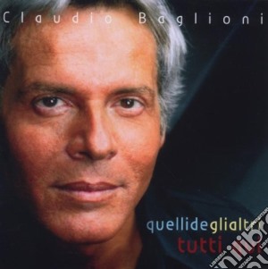 Claudio Baglioni - Quelli Degli Altri Tutti Qui (2 Cd) cd musicale di Claudio Baglioni