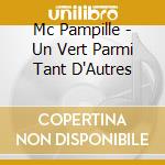 Mc Pampille - Un Vert Parmi Tant D'Autres cd musicale di Mc Pampille