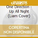 One Direction - Up All Night (Liam Cover) cd