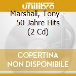 Marshall, Tony - 50 Jahre Hits (2 Cd) cd