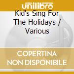 Kid's Sing For The Holidays / Various cd