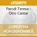 Parodi Teresa - Otro Cantar cd musicale di Parodi Teresa