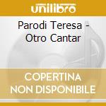 Parodi Teresa - Otro Cantar cd