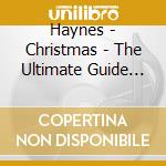 Haynes - Christmas - The Ultimate Guide (2 Cd) cd musicale di Various Artists