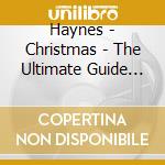 Haynes - Christmas - The Ultimate Guide (2 Cd) cd