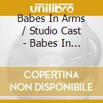 Babes In Arms / Studio Cast - Babes In Arms / Studio Cast cd musicale di Babes In Arms / Studio Cast