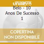 Belo - 10 Anos De Sucesso 1 cd