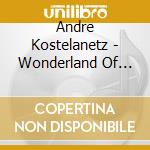 Andre Kostelanetz - Wonderland Of Christmas cd musicale di Andre Kostelanetz