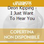 Deon Kipping - I Just Want To Hear You cd