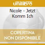 Nicole - Jetzt Komm Ich cd musicale di Nicole