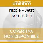 Nicole - Jetzt Komm Ich cd