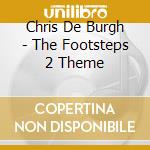 Chris De Burgh - The Footsteps 2 Theme cd musicale di Chris De Burgh